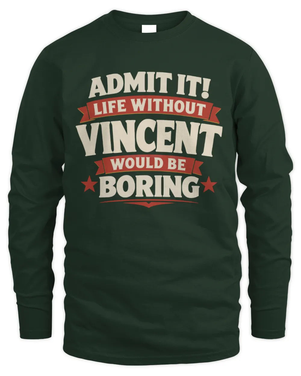 VINCENT P4 KT003 Personalized Funny Quote Apparel “Life Without NAME Would Be Boring” - Men's Long Sleeved T-Shirt - Forest Green