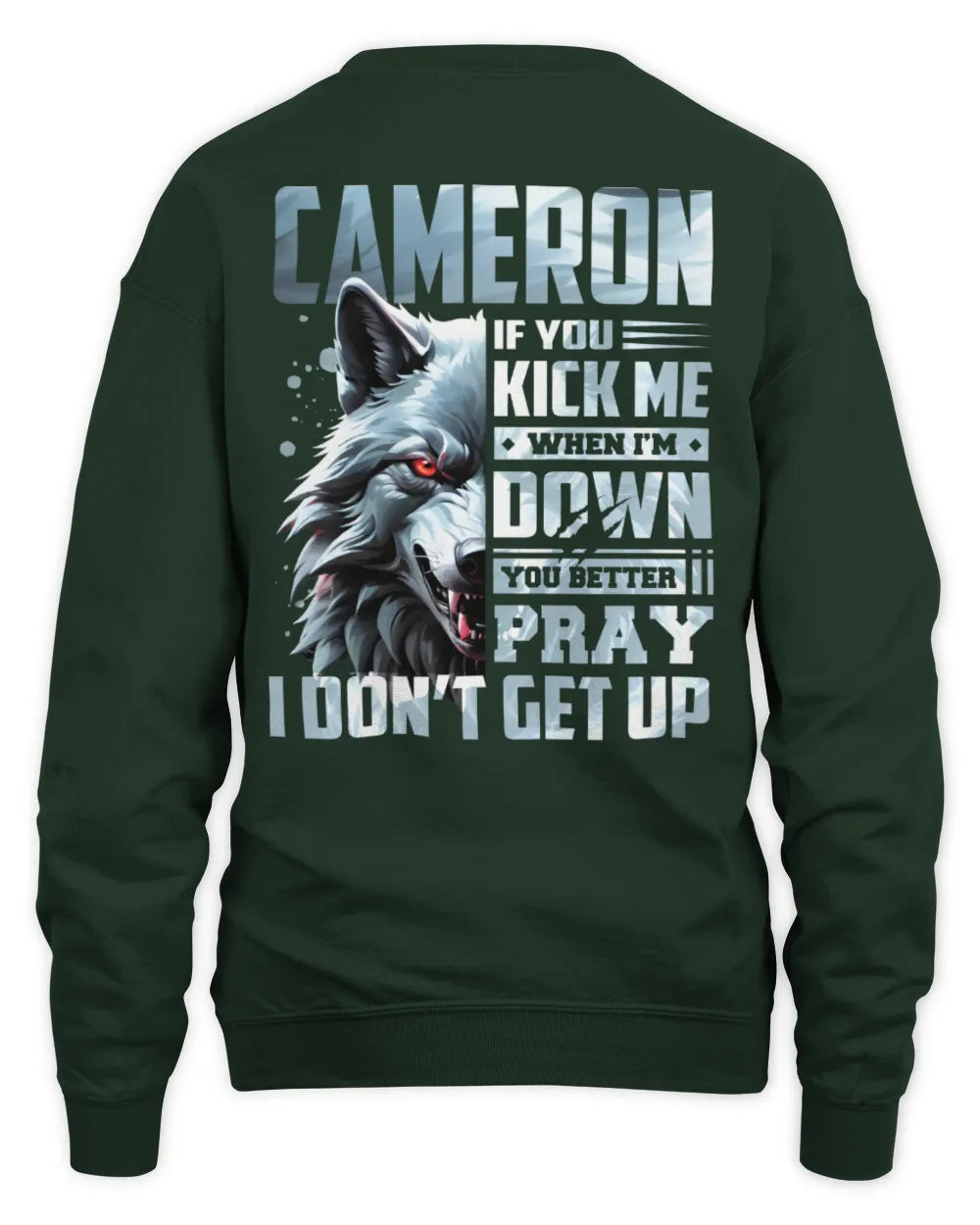 CAMERON AP62-K4-666 - Personalized Fierce Wolf Quote Apparel “If You Kick Me When I’m Down, You Better Pray I Don’t Get Up” - Unisex Sweatshirt - Forest Green