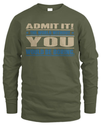 YOU TP68-K2-968 – Personalized Funny Quote Apparel “The World Without NAME Would Be Boring” - Men's Long Sleeved T-Shirt - Military Green