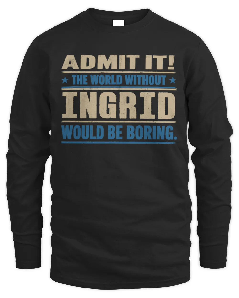 INGRID TP68-K2-968 – Personalized Funny Quote Apparel “The World Without NAME Would Be Boring” - Men's Long Sleeved T-Shirt - Black