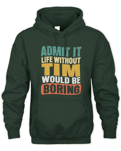TIM TP86-K3-229 Personalized Funny Quote Apparel “Life Without NAME Would Be Boring” - Unisex Hoodie - Forest Green