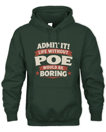 POE P4 KT003 Personalized Funny Quote Apparel “Life Without NAME Would Be Boring” - Unisex Hoodie - Forest Green