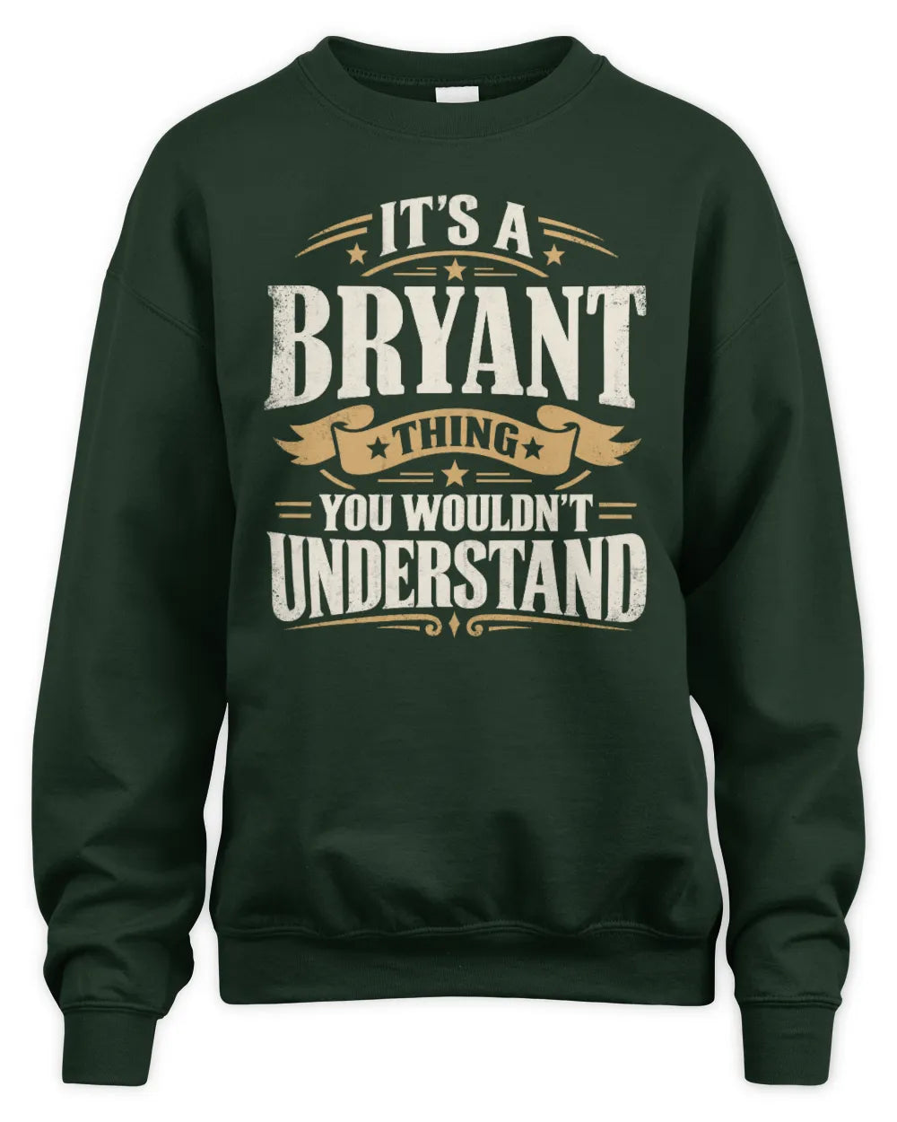BRYANT P08 TH51 - Personalized “It’s a/an [NAME] Thing – You Wouldn’t Understand” Shirt - Unisex Sweatshirt - Forest Green