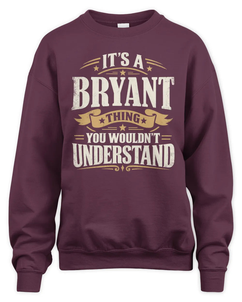 BRYANT P08 TH51 - Personalized “It’s a/an [NAME] Thing – You Wouldn’t Understand” Shirt - Unisex Sweatshirt - Maroon