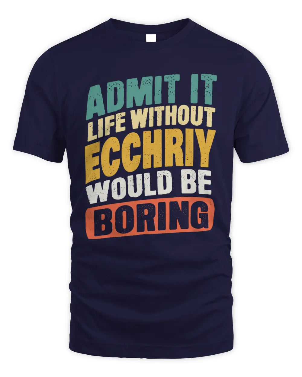 ECCHRIY TP88-K4-229
Personalized Funny Quote Apparel “Life Without NAME Would Be Boring” - Unisex Standard T-Shirt - Navy