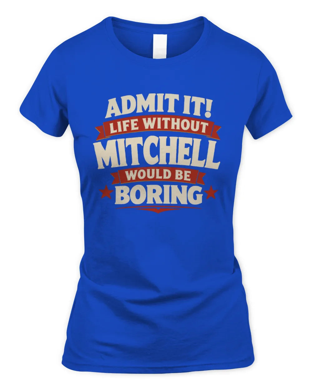 MITCHELL P4 KT003 Personalized Funny Quote Apparel “Life Without NAME Would Be Boring” - Women's Standard T-Shirt - Royal