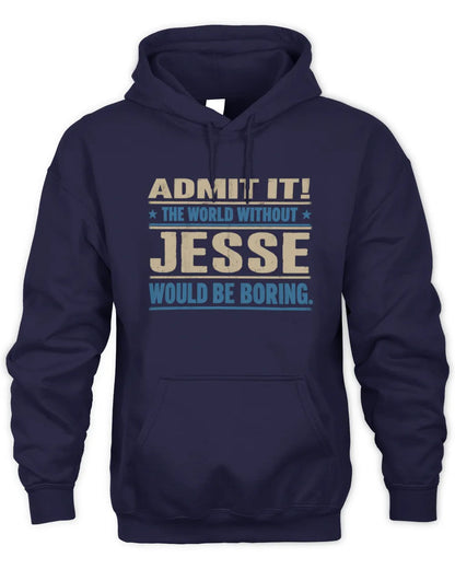 JESSE TP68-K2-968 – Personalized Funny Quote Apparel “The World Without NAME Would Be Boring” - Unisex Hoodie - Navy