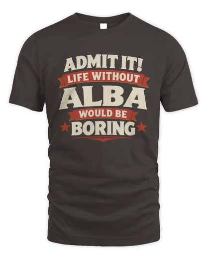 ALBA P4 KT003 Personalized Funny Quote Apparel “Life Without NAME Would Be Boring” - Unisex Standard T-Shirt - Dark Chocolate