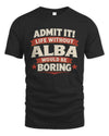 ALBA P4 KT003 Personalized Funny Quote Apparel “Life Without NAME Would Be Boring”