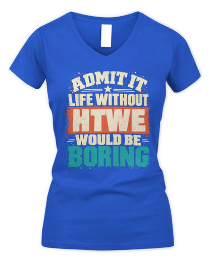 HTWE P02-TH11-226 Personalized Admit It Life Without [Name] Would Be Boring T-Shirt - Custom Name Funny Gift - Women's V-Neck T-Shirt - Royal