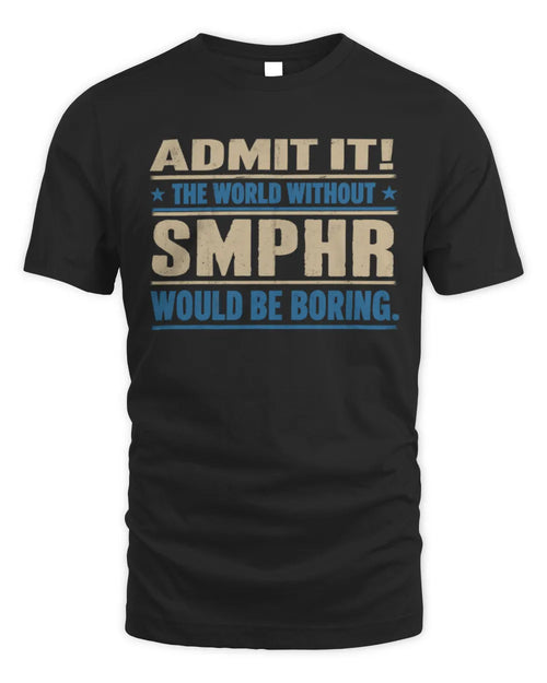SMPHR TP68-K2-968 – Personalized Funny Quote Apparel “The World Without NAME Would Be Boring” - Unisex Standard T-Shirt - Black