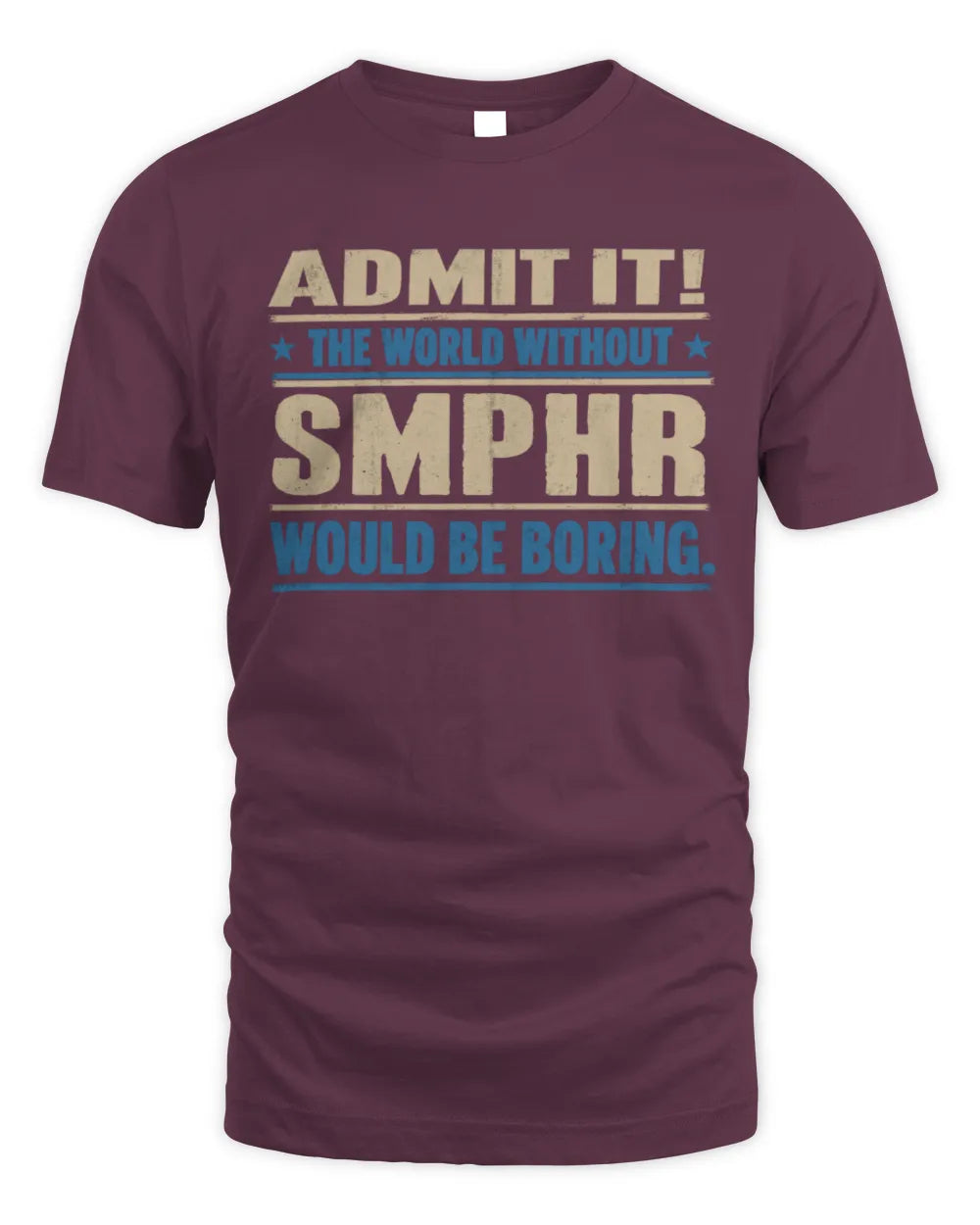 SMPHR TP68-K2-968 – Personalized Funny Quote Apparel “The World Without NAME Would Be Boring” - Unisex Standard T-Shirt - Maroon