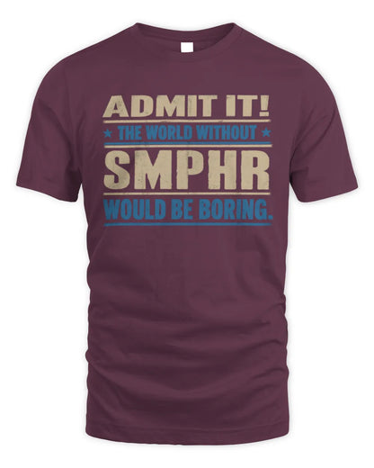 SMPHR TP68-K2-968 – Personalized Funny Quote Apparel “The World Without NAME Would Be Boring” - Unisex Standard T-Shirt - Maroon