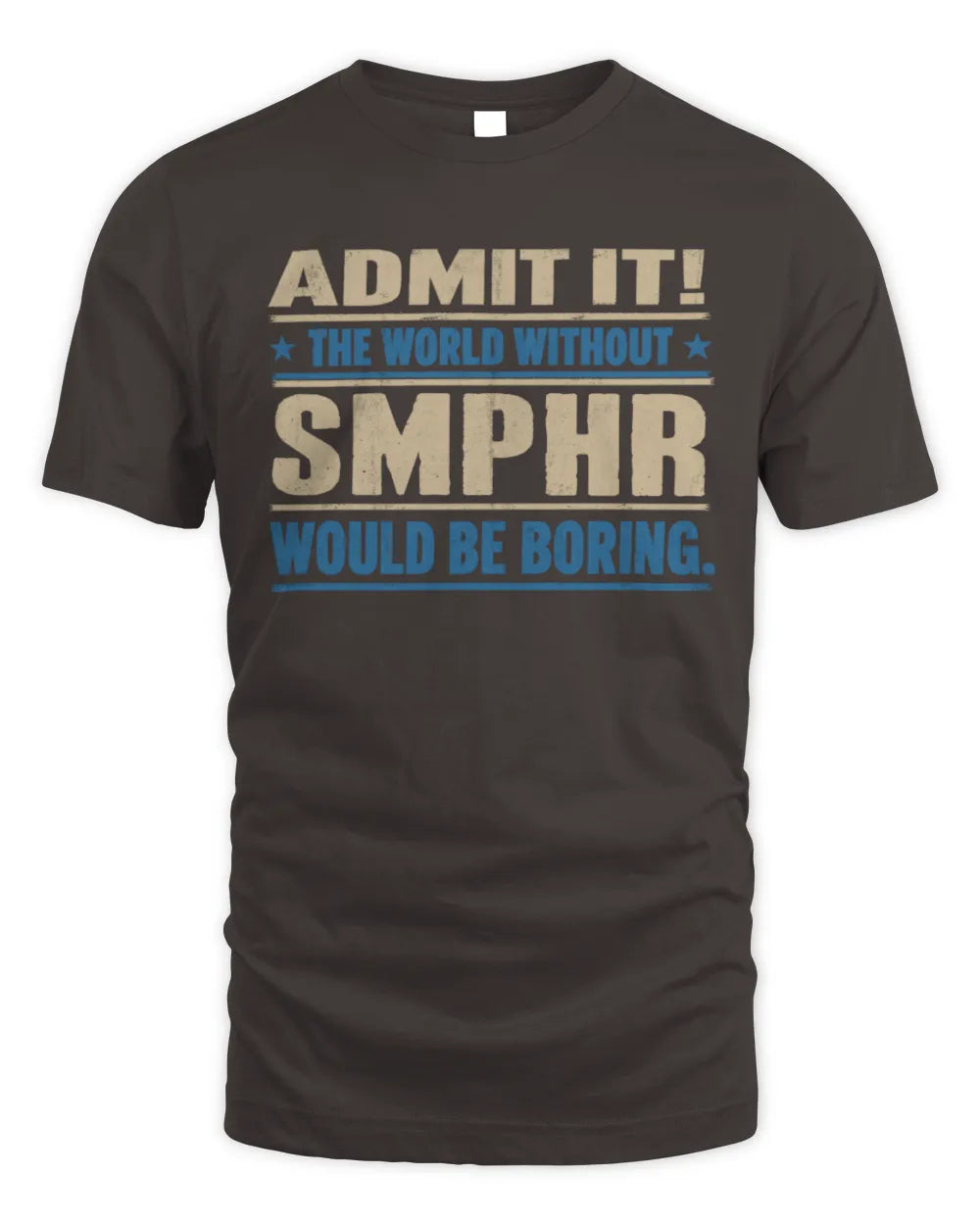 SMPHR TP68-K2-968 – Personalized Funny Quote Apparel “The World Without NAME Would Be Boring” - Unisex Standard T-Shirt - Dark Chocolate