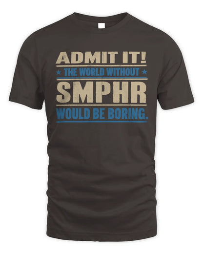 SMPHR TP68-K2-968 – Personalized Funny Quote Apparel “The World Without NAME Would Be Boring” - Unisex Standard T-Shirt - Dark Chocolate