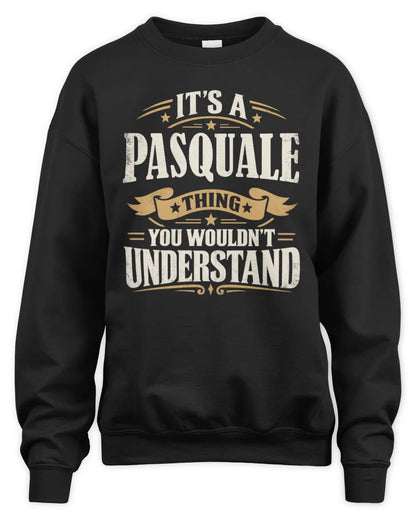 PASQUALE P08 TH51 - Personalized “It’s a/an [NAME] Thing – You Wouldn’t Understand” Shirt - Unisex Sweatshirt - Black