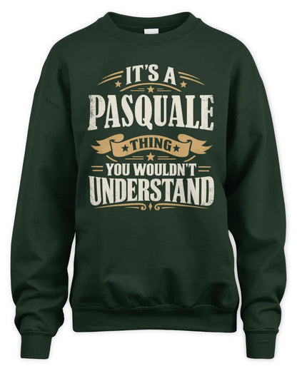 PASQUALE P08 TH51 - Personalized “It’s a/an [NAME] Thing – You Wouldn’t Understand” Shirt - Unisex Sweatshirt - Forest Green