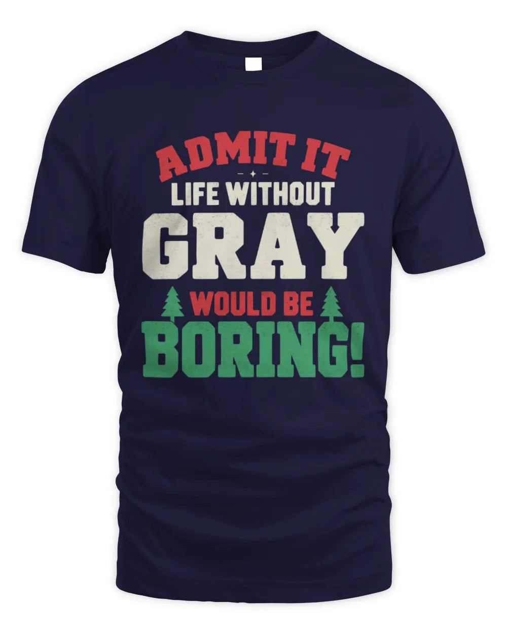 GRAY P5 TH08 Christmas T-Shirt – “Life Without NAME Would Be Boring” - Unisex Standard T-Shirt - Navy