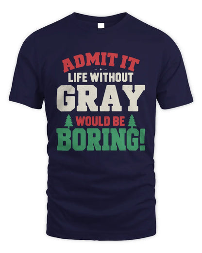 GRAY P5 TH08 Christmas T-Shirt – “Life Without NAME Would Be Boring” - Unisex Standard T-Shirt - Navy