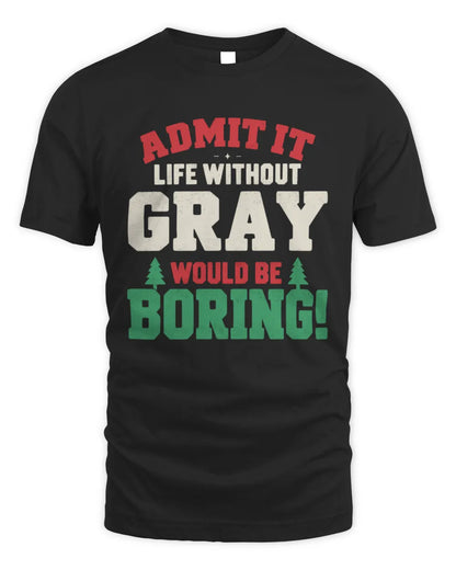 GRAY P5 TH08 Christmas T-Shirt – “Life Without NAME Would Be Boring” - Unisex Standard T-Shirt - Black