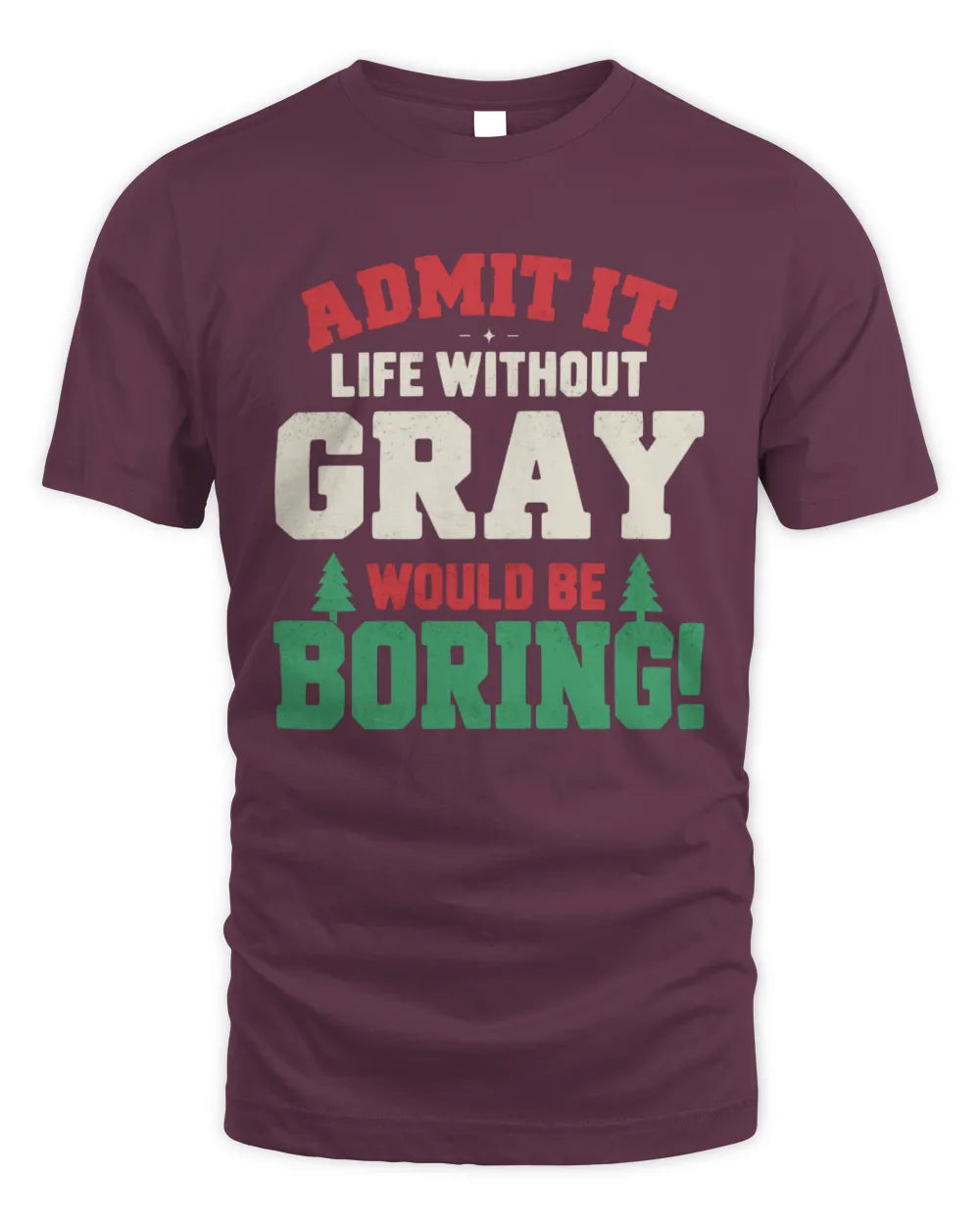 GRAY P5 TH08 Christmas T-Shirt – “Life Without NAME Would Be Boring” - Unisex Standard T-Shirt - Maroon
