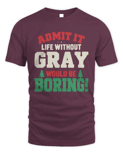 GRAY P5 TH08 Christmas T-Shirt – “Life Without NAME Would Be Boring” - Unisex Standard T-Shirt - Maroon