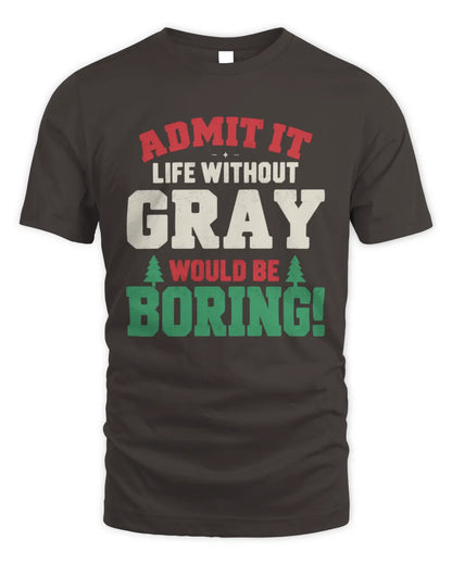 GRAY P5 TH08 Christmas T-Shirt – “Life Without NAME Would Be Boring” - Unisex Standard T-Shirt - Dark Chocolate