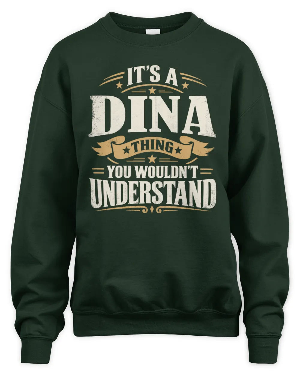 DINA P08 TH51 - Personalized “It’s a/an [NAME] Thing – You Wouldn’t Understand” Shirt - Unisex Sweatshirt - Forest Green