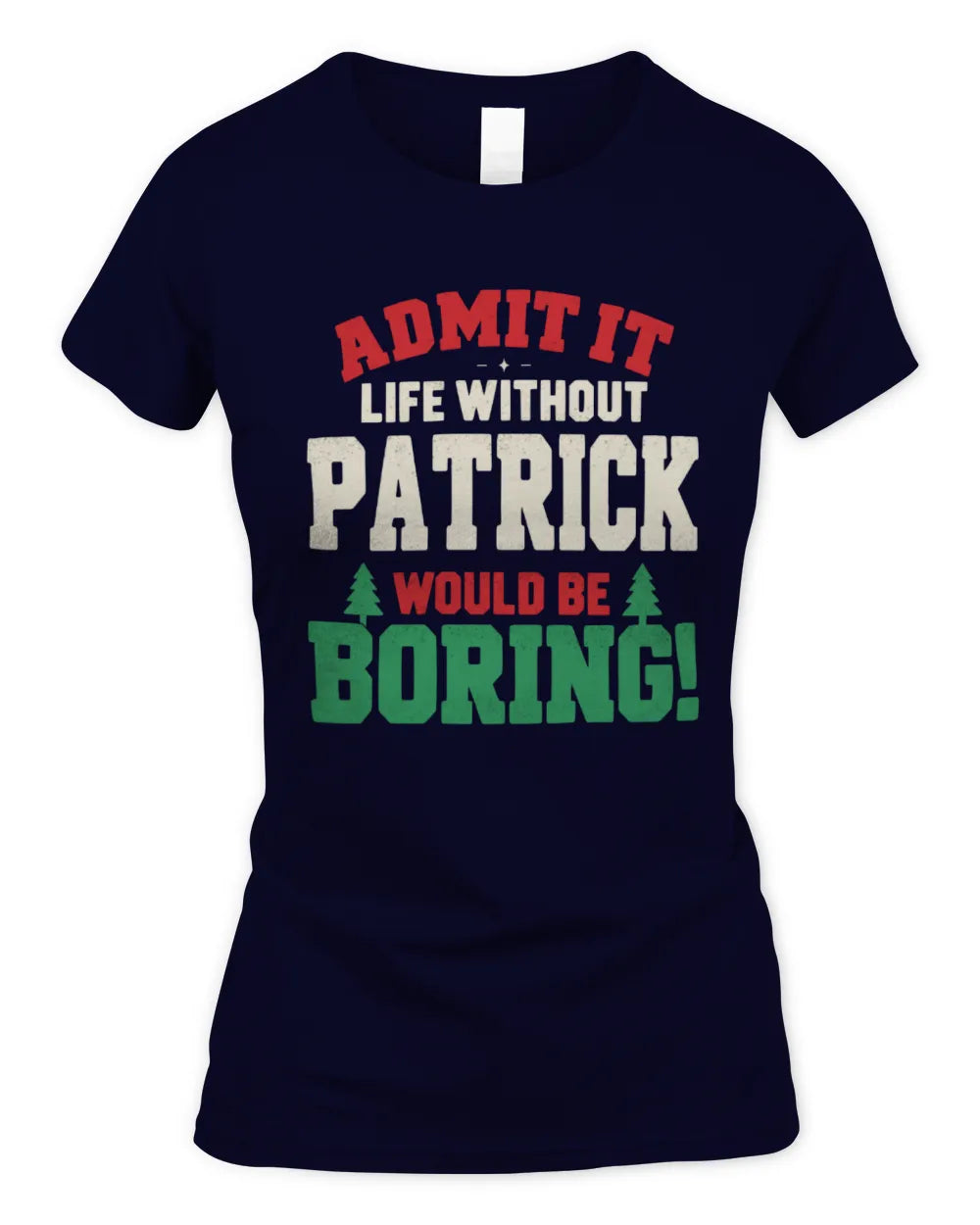PATRICK P5 TH08 Christmas T-Shirt – “Life Without NAME Would Be Boring” - Women's Standard T-Shirt - Navy