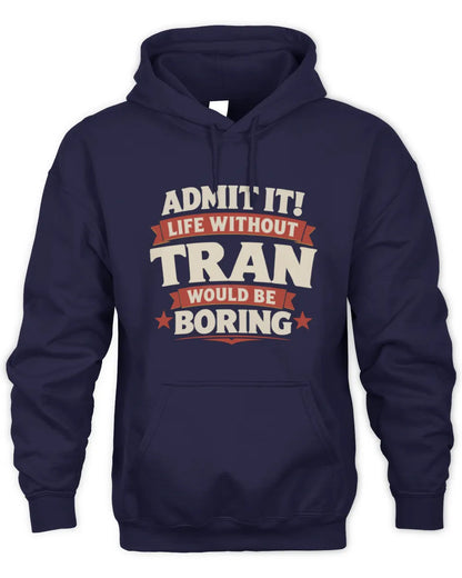 TRAN P4 KT003 Personalized Funny Quote Apparel “Life Without NAME Would Be Boring” - Unisex Hoodie - Navy