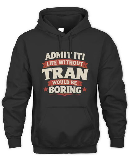 TRAN P4 KT003 Personalized Funny Quote Apparel “Life Without NAME Would Be Boring” - Unisex Hoodie - Black