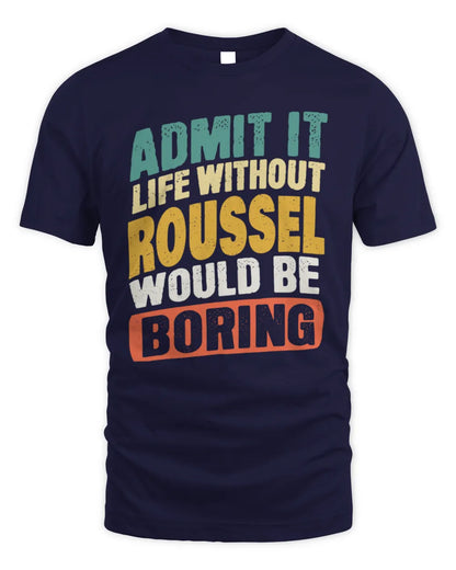 ROUSSEL TP88-K4-229
Personalized Funny Quote Apparel “Life Without NAME Would Be Boring” - Unisex Standard T-Shirt - Navy