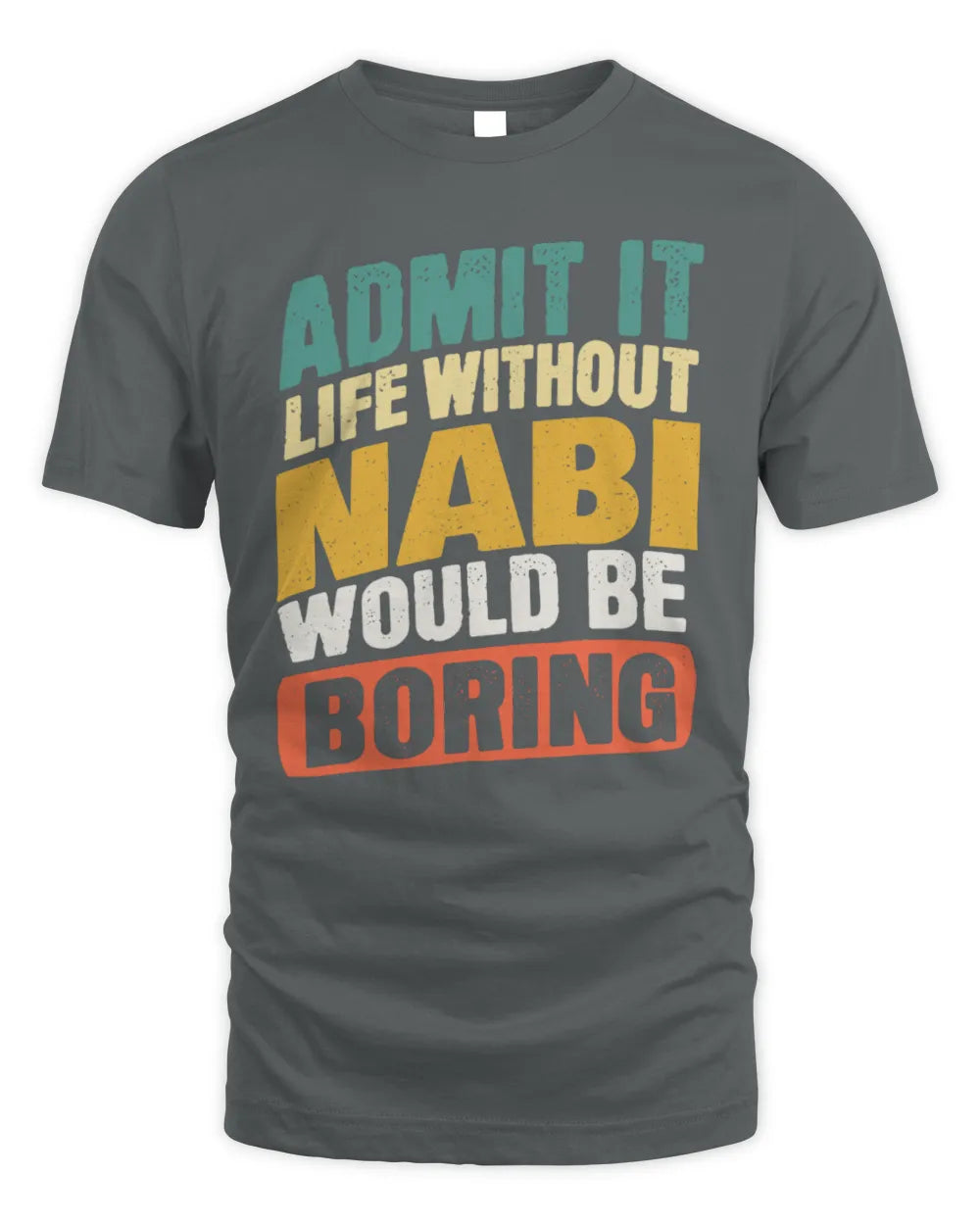 NABI TP88-K4-229
Personalized Funny Quote Apparel “Life Without NAME Would Be Boring” - Unisex Standard T-Shirt - Charcoal