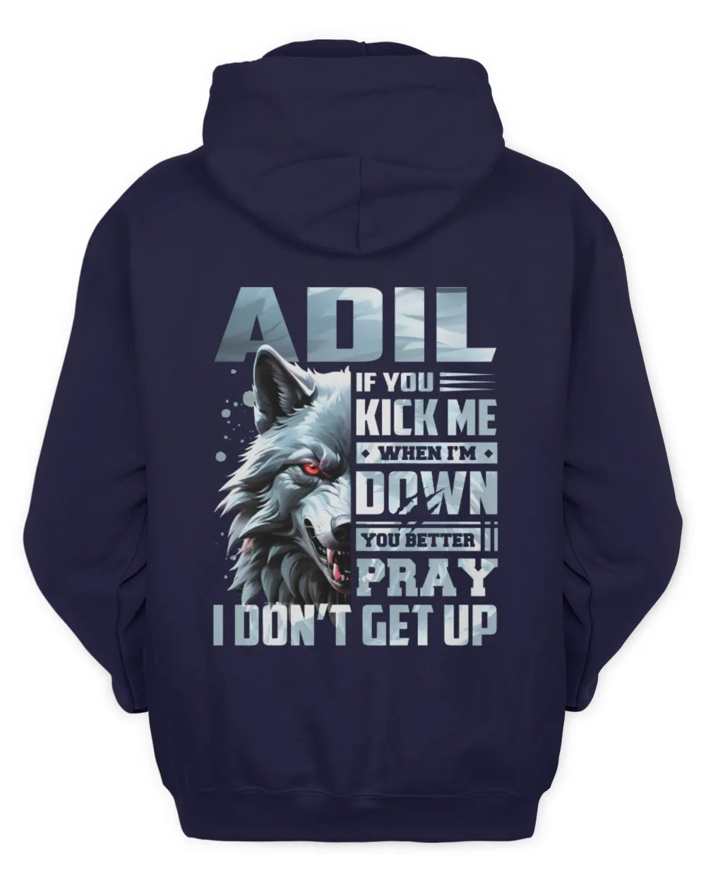 ADIL AP62-K4-666 - Personalized Fierce Wolf Quote Apparel “If You Kick Me When I’m Down, You Better Pray I Don’t Get Up” - Unisex Hoodie - Navy