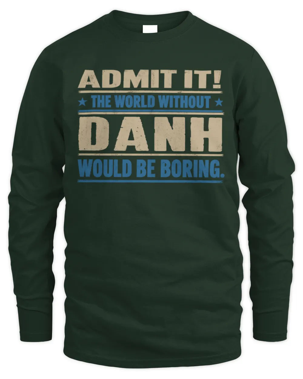 DANH TP68-K2-968 – Personalized Funny Quote Apparel “The World Without NAME Would Be Boring” - Men's Long Sleeved T-Shirt - Forest Green