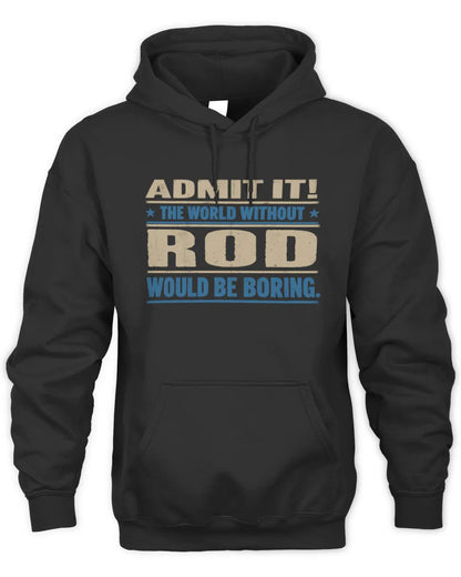 ROD TP68-K2-968 – Personalized Funny Quote Apparel “The World Without NAME Would Be Boring” - Unisex Hoodie - Black