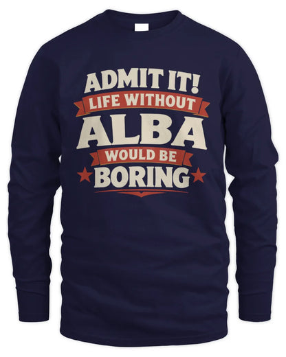 ALBA P4 KT003 Personalized Funny Quote Apparel “Life Without NAME Would Be Boring” - Men's Long Sleeved T-Shirt - Navy