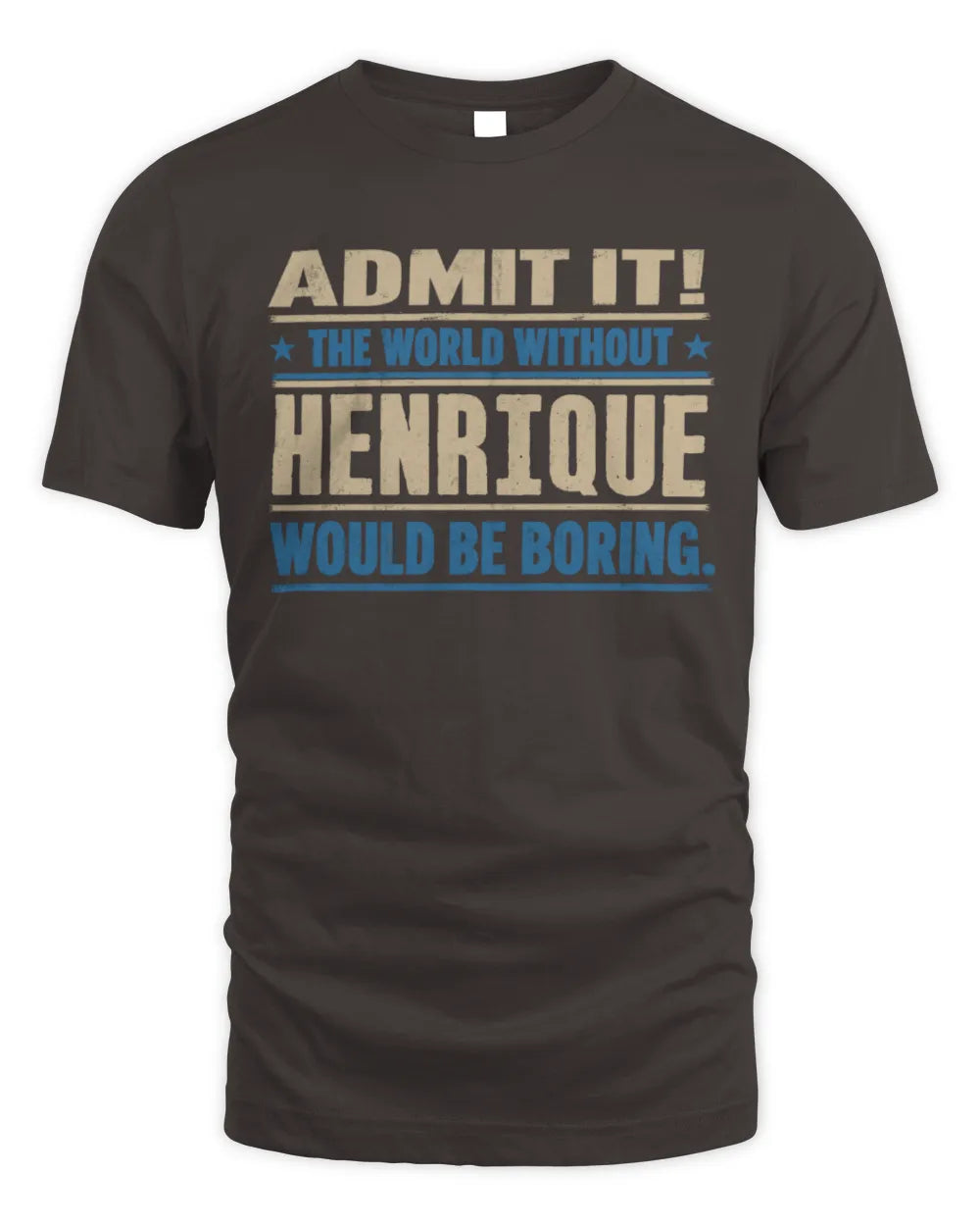HENRIQUE TP68-K2-968 – Personalized Funny Quote Apparel “The World Without NAME Would Be Boring” - Unisex Standard T-Shirt - Dark Chocolate