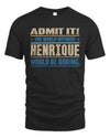HENRIQUE TP68-K2-968 – Personalized Funny Quote Apparel “The World Without NAME Would Be Boring”