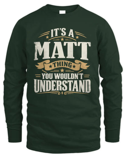 MATT P08 TH51 - Personalized “It’s a/an [NAME] Thing – You Wouldn’t Understand” Shirt - Men's Long Sleeved T-Shirt - Forest Green