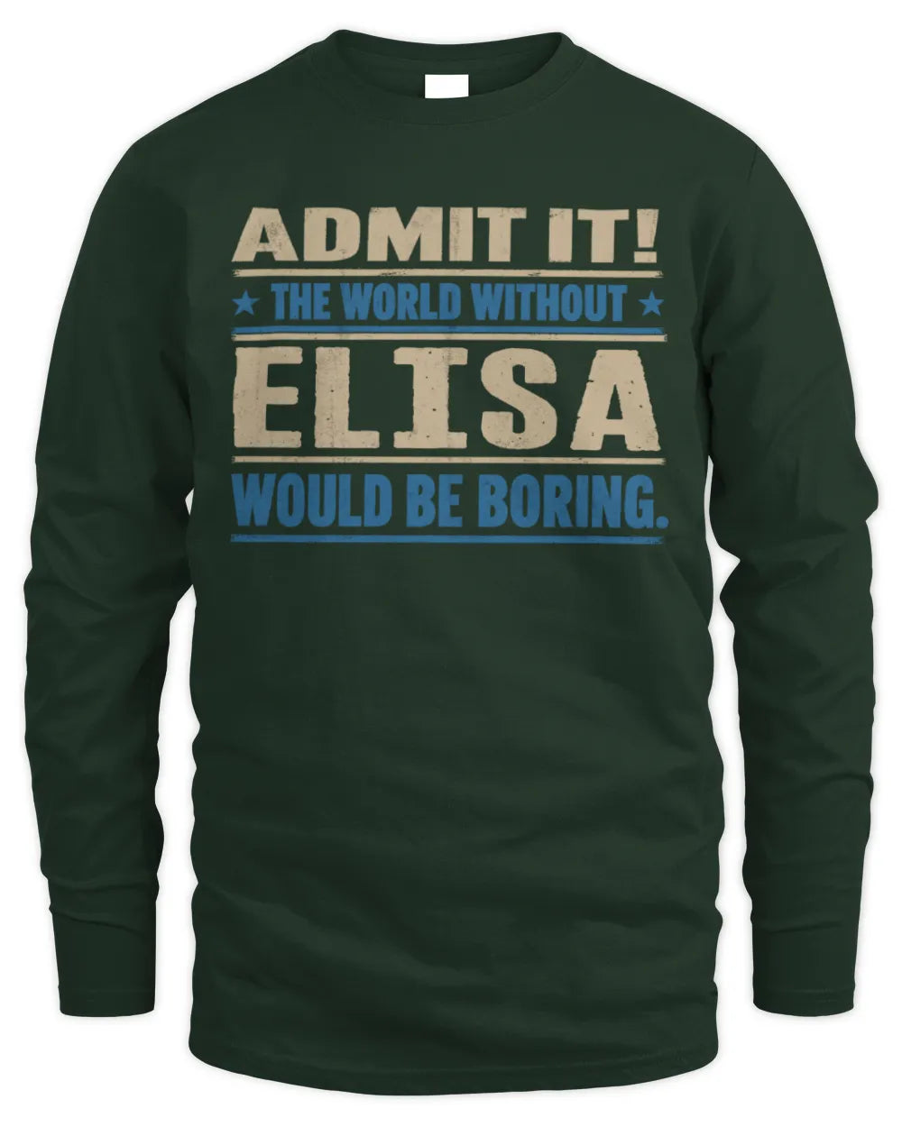 ELISA TP68-K2-968 – Personalized Funny Quote Apparel “The World Without NAME Would Be Boring” - Men's Long Sleeved T-Shirt - Forest Green