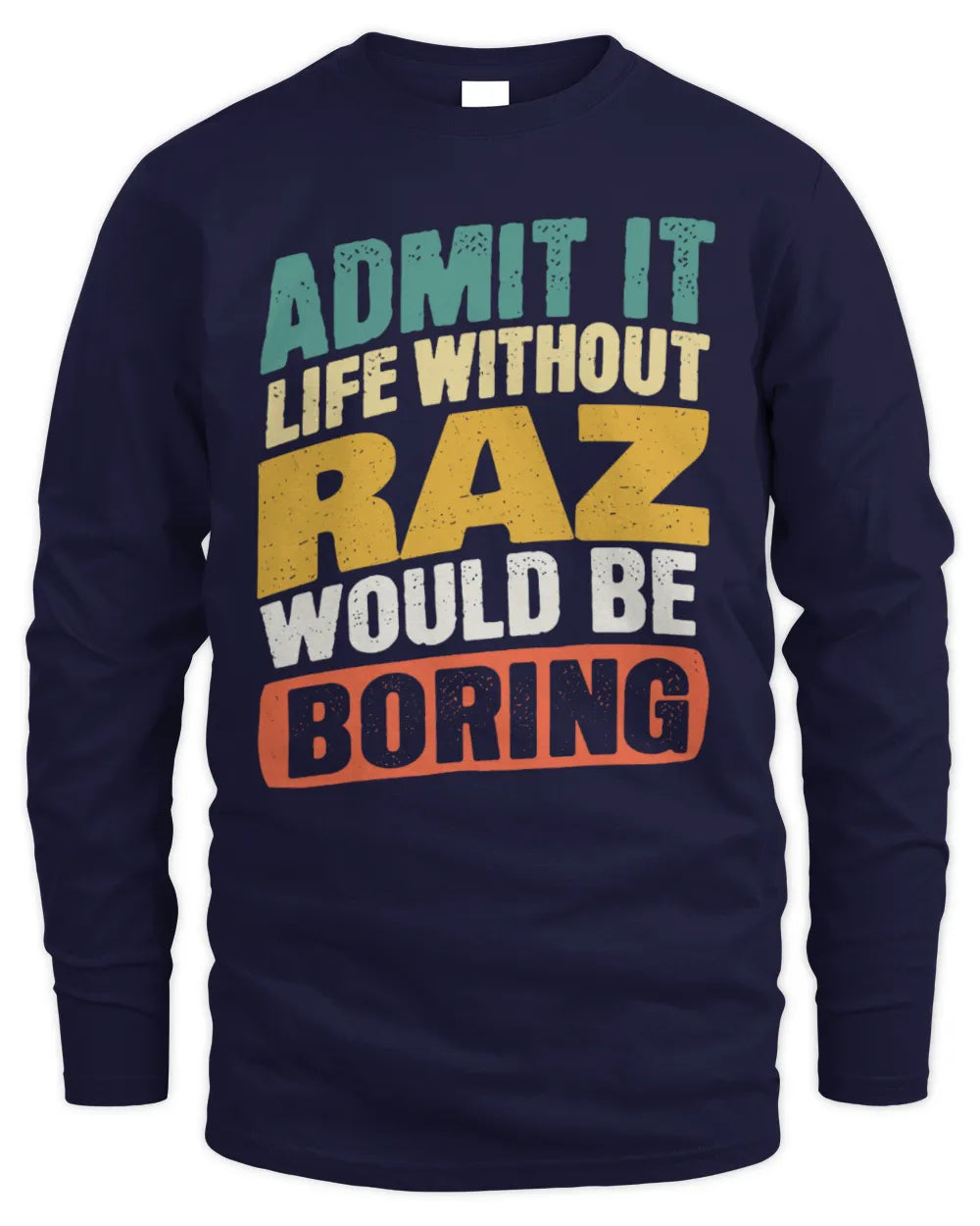 RAZ TP88-K4-229
Personalized Funny Quote Apparel “Life Without NAME Would Be Boring” - Men's Long Sleeved T-Shirt - Navy