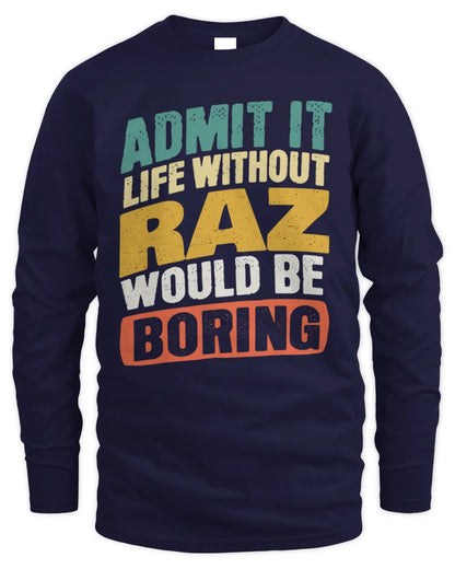 RAZ TP88-K4-229
Personalized Funny Quote Apparel “Life Without NAME Would Be Boring” - Men's Long Sleeved T-Shirt - Navy