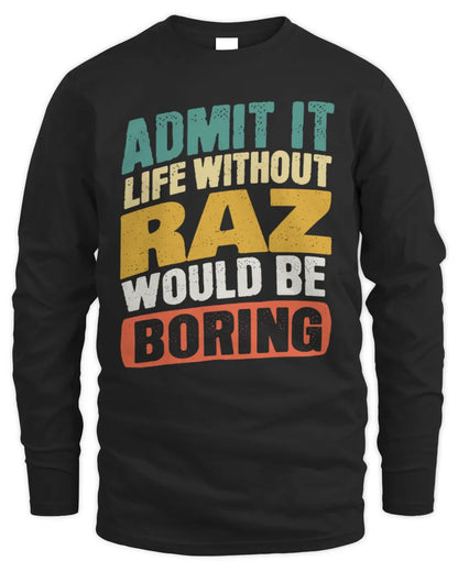 RAZ TP88-K4-229
Personalized Funny Quote Apparel “Life Without NAME Would Be Boring” - Men's Long Sleeved T-Shirt - Black