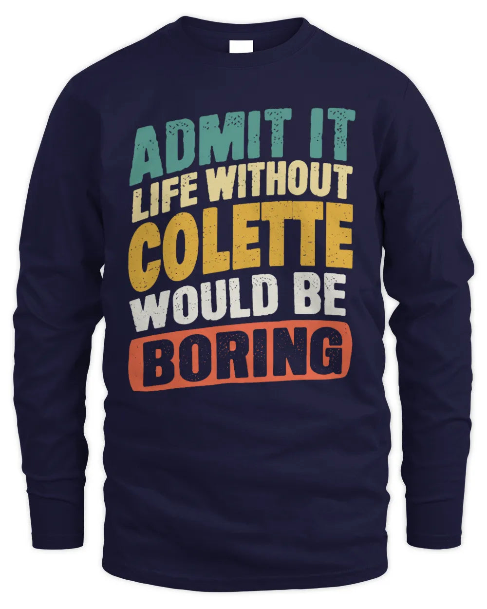 COLETTE TP88-K4-229
Personalized Funny Quote Apparel “Life Without NAME Would Be Boring” - Men's Long Sleeved T-Shirt - Navy