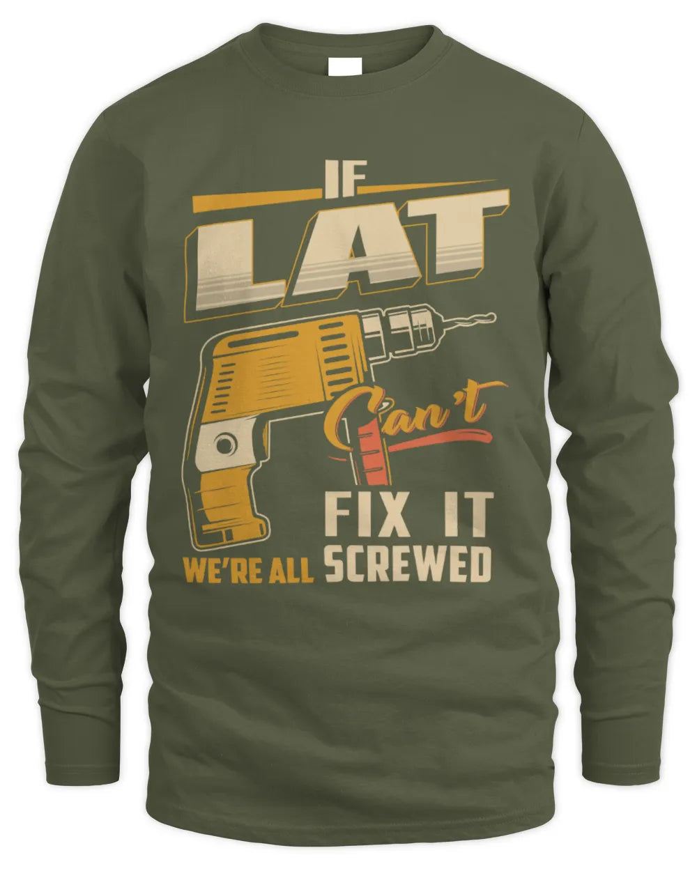 LAT TP22-K4-228 - Personalized Handyman T-Shirt “If AARON Can’t Fix It, We’re All Screwed” - Men's Long Sleeved T-Shirt - Military Green