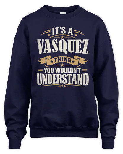 VASQUEZ P08 TH51 - Personalized “It’s a/an [NAME] Thing – You Wouldn’t Understand” Shirt - Unisex Sweatshirt - Navy