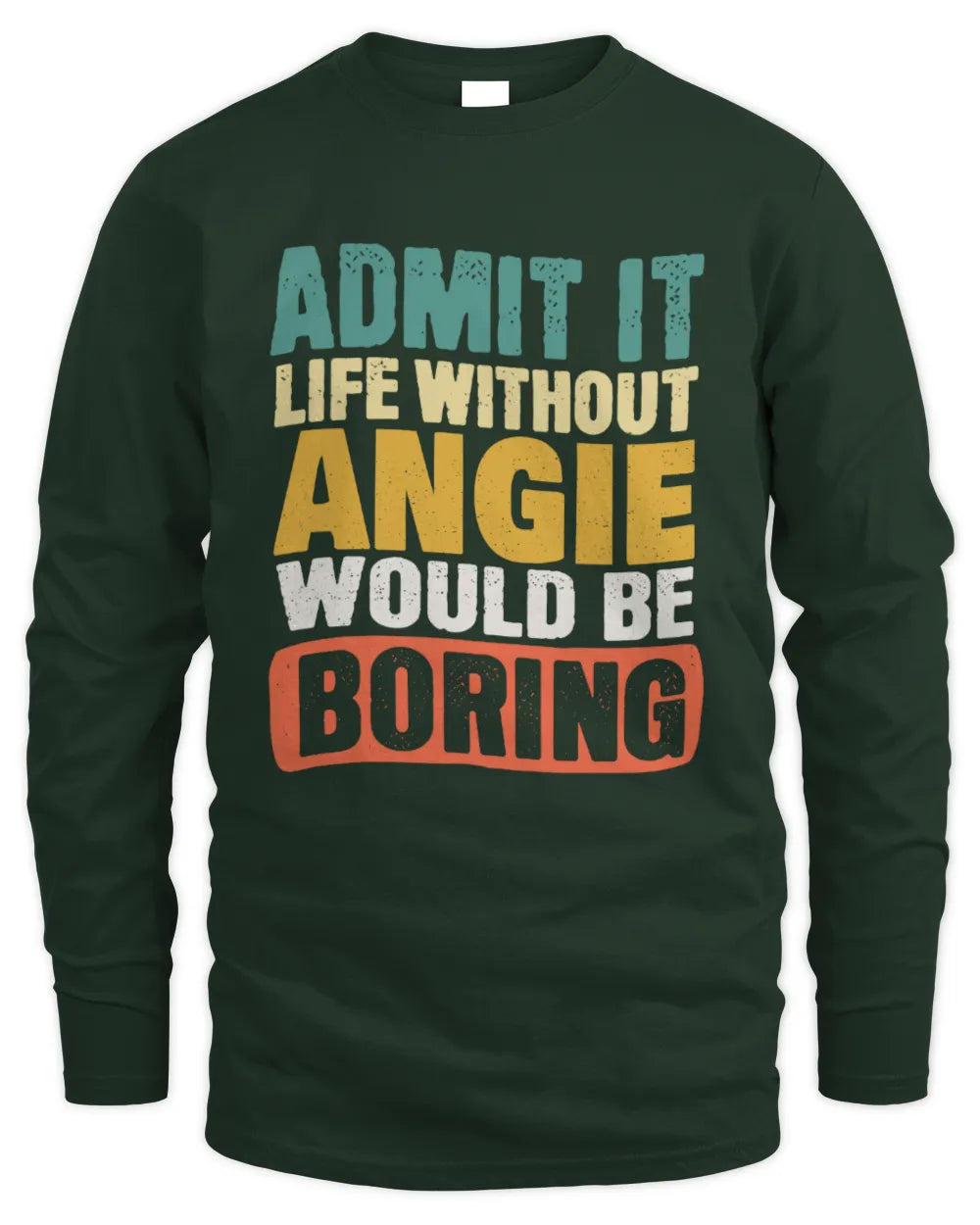 ANGIE TP86-K3-229 Personalized Funny Quote Apparel “Life Without NAME Would Be Boring” - Men's Long Sleeved T-Shirt - Forest Green