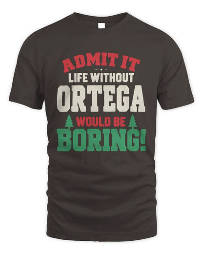 ORTEGA P5 TH08 Christmas T-Shirt – “Life Without NAME Would Be Boring” - Unisex Standard T-Shirt - Dark Chocolate