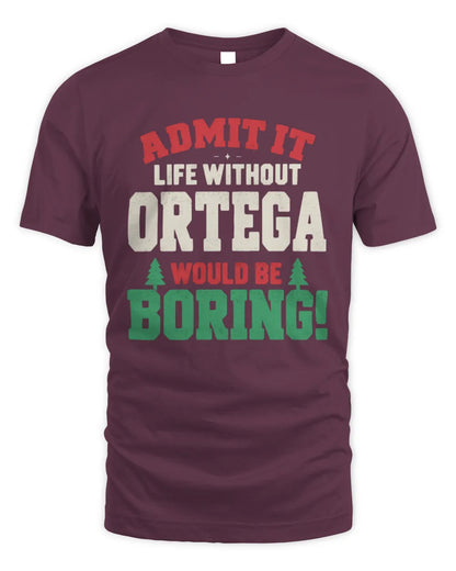 ORTEGA P5 TH08 Christmas T-Shirt – “Life Without NAME Would Be Boring” - Unisex Standard T-Shirt - Maroon